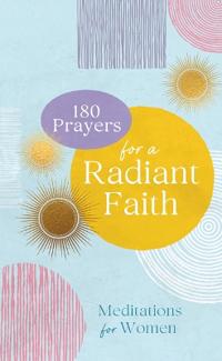 180 PRAYERS FOR A RADIANT FAITH MEDITA