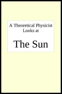 A theoretical physicist looks at THE SUN