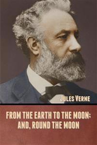 Bokomslag för "From the Earth to the Moon; And, Round the Moon"