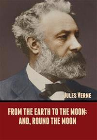 Bokomslag för "From the Earth to the Moon; And, Round the Moon"
