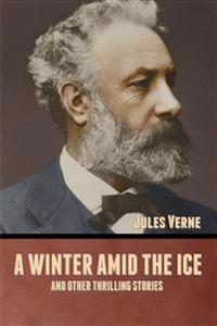 Bokomslag för "A Winter Amid the Ice, and Other Thrilling Stories"