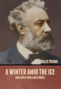Bokomslag för "A Winter Amid the Ice, and Other Thrilling Stories"