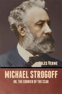 Bokomslag for "Michael Strogoff; Or, The Courier of the Czar"