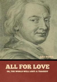 All for Love; Or, The World Well Lost