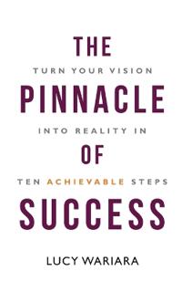 The Pinnacle of Success - Turn Your Vision into Reality in Ten Achievable Steps