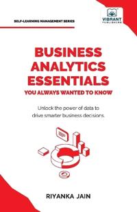 Business Analytics Essentials You Always Wanted to Know
