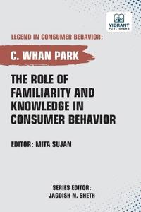 Bokomslag för "The Role of Familiarity and Knowledge in Consumer Behavior"