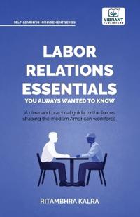 Labor Relations Essentials You Always Wanted to Know