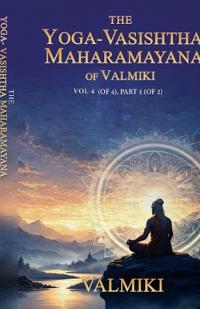 The Yoga-Vasishtha Maharamayana of Valmiki Vol 4 (of 4), Part 1 (of 2)