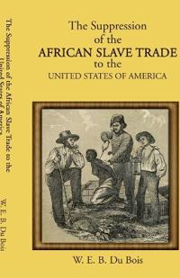 The Suppression of the African Slave Trade to the United States of America