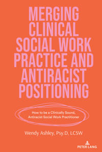 Merging Clinical Social Work Practice and Antiracist Positioning
