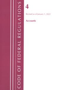 Code of Federal Regulations, Title 04 Accounts, Revised as of January 1, 2022