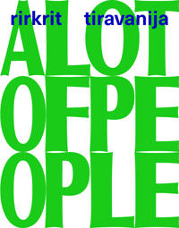 Rirkrit Tiravanija: A LOT OF PEOPLE