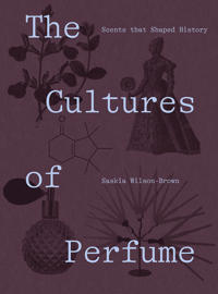 The Cultures of Perfume: Scents that Shaped History