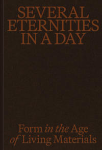 Several Eternities in a Day: Form in the Age of Living Materials