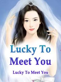 Lucky To Meet You