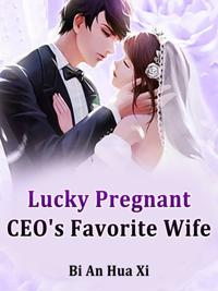 Lucky Pregnant: CEO's Favorite Wife