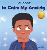Bokomslag för "I Choose to Calm My Anxiety"
