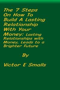 The 7 Steps on How To Build A Lasting Relationship With Your Money