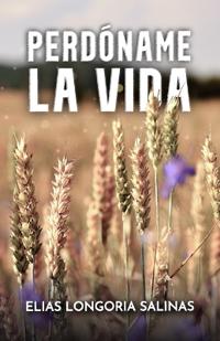 Perdóname la vida