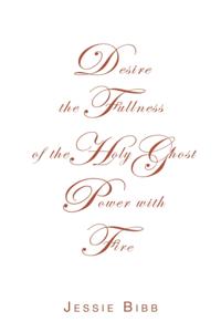 Desire the Fullness of the Holy Ghost Power with Fire
