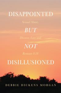 Disappointed But Not Disillusioned: Sexual Abuse, Divorce, Loss and Romans 8