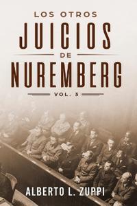 Los Otros Juicios De Nuremberg, Vol. 3 (Capítulo Décimo - Décimo Tercero)