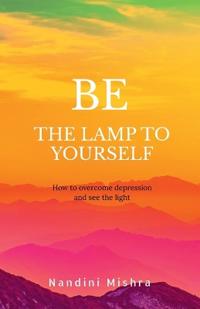 "Be the Lamp to Yourself"