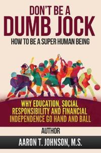 DON'T BE A DUMB JOCK How To Be A Super Human Being