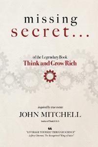 Kirjan kansi "THE MISSING SECRET of the Legendary Book Think and Grow Rich"