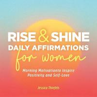 Rise and Shine - Daily Affirmations for Women