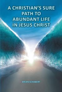 Christian's Sure Path to Abundant Life in Jesus Christ