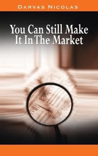 Bokomslag for "You Can Still Make It In The Market by Nicolas Darvas (the Author of How I Made $2,000,000 In The Stock Market)"