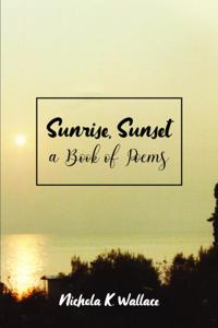 Sunrise, Sunset A Book of Poems