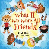 What If We Were All Friends!