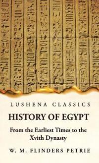 History of Egypt From the Earliest Times to the Xvith Dynasty