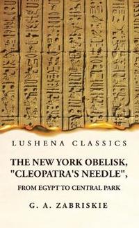 The New York Obelisk, "Cleopatra's Needle", From Egypt to Central Park