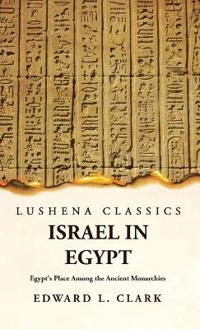 Bokomslag för "Israel in Egypt Egypt's Place Among the Ancient Monarchies"