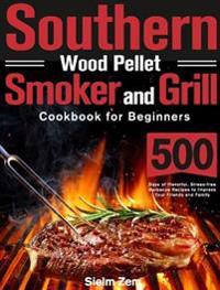 Southern Wood Pellet Smoker and Grill Cookbook for Beginners