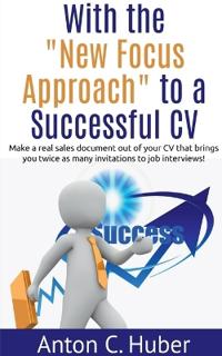 With the "New Focus Approach" to a Successful CV
