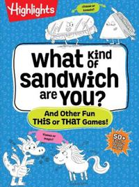 What Kind of Sandwich Are You?: 50+ Silly Games, Quizzes, and Questions All about You