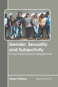 Gender, Sexuality and Subjectivity: A Psychoanalytical Perspective