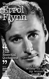 Delplaine ERROL FLYNN - His Essential Quotations