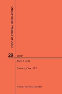 Code of Federal Regulations Title 29, Labor, Parts 0-99, 2017