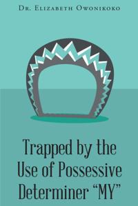 Trapped by the Use of Possessive Determiner &quote;MY&quote;