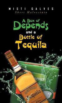 Bokomslag för "A Box of Depends & A Bottle of Tequila"