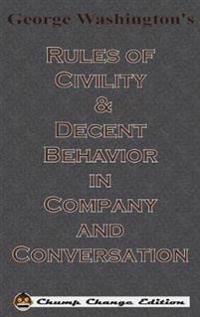 George Washington's Rules of Civility & Decent Behavior in Company and Conversation (Chump Change Edition)