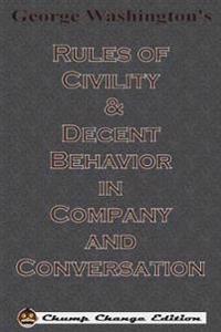 George Washington's Rules of Civility & Decent Behavior in Company and Conversation (Chump Change Edition)