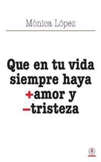 Que en tu vida siempre haya + amor y - tristeza