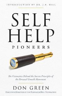 Self-Help Pioneers: The Visionaries Behind the Success Principles of the Personal Growth Movement
